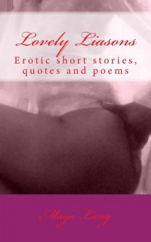 Książka Lovely Liasons: Erotic short stories, quotes and poems Maya Lang