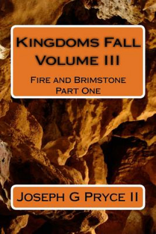 Kniha Kingdoms Fall Volume III: Fire and Brimstone Part One Joseph G Pryce