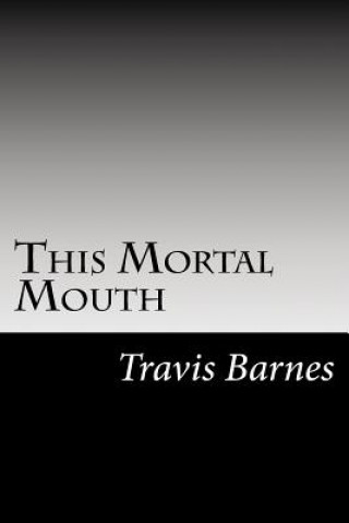 Book This Mortal Mouth Travis Barnes
