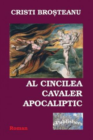 Carte Al Cincilea Cavaler Apocaliptic: Roman Cristi Brosteanu