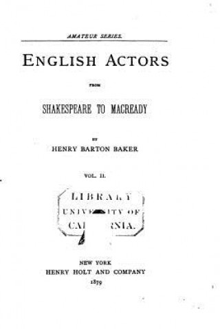 Carte English Actors from Shakespeare to Macready - Vol. II Henry Barton Baker