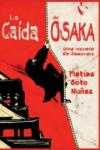 Kniha La caida de Osaka: Una novela de samurais Matias Soto Nunez