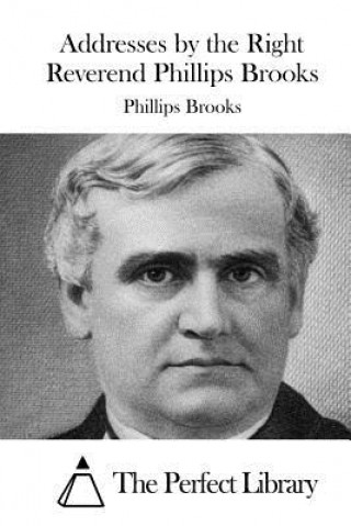 Carte Addresses by the Right Reverend Phillips Brooks Phillips Brooks