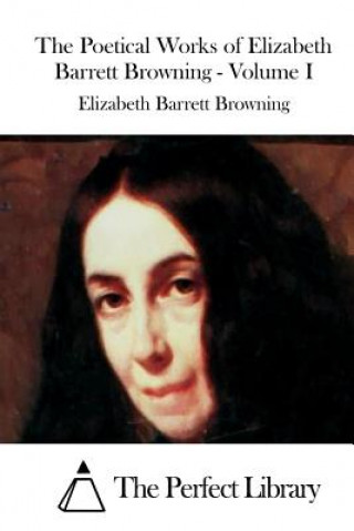 Knjiga The Poetical Works of Elizabeth Barrett Browning - Volume I Elizabeth Barrett Browning