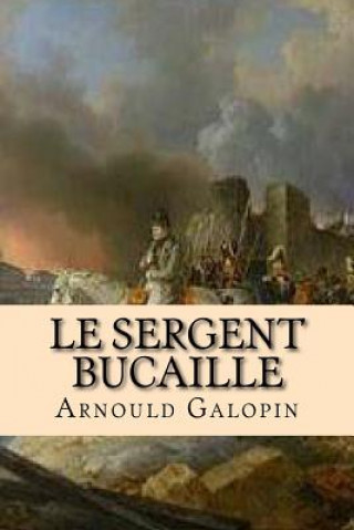 Buch Le sergent Bucaille Arnould Galopin