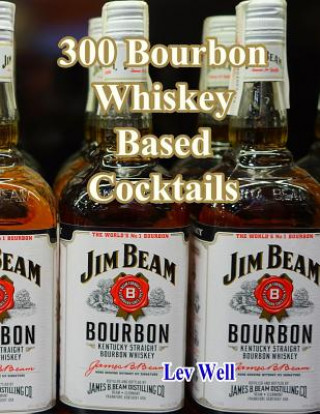 Könyv 300 Bourbon Whiskey Based Cocktails Lev Well