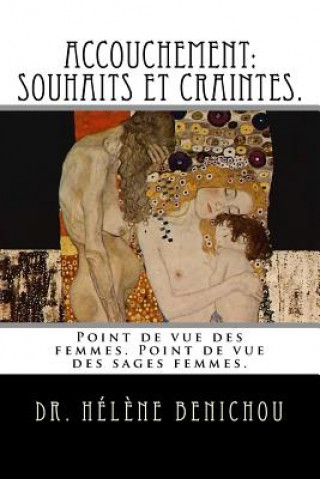 Kniha Accouchement: Souhaits et craintes.: Accouchement: Point de vu des femmes, point de vu des sages-femmes. Dr Helene Benichou