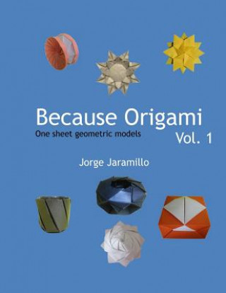 Carte Because Origami: One sheet geometric models Jorge Jaramillo