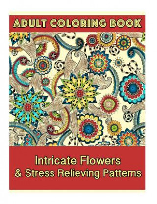 Carte Adult Coloring Book: Intricate Flowers & Stress Relieving Patterns Coco Porter