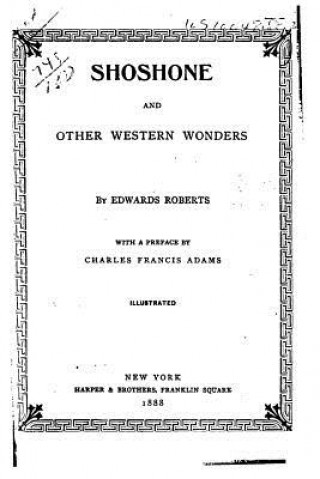 Carte Shoshone, and Other Western Wonders Edwards Roberts