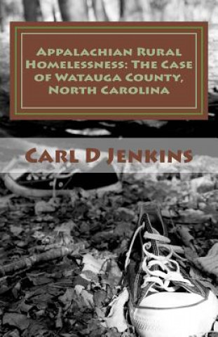 Könyv Appalachian Rural Homelessness: The Case of Watauga County, North Carolina Carl D Jenkins