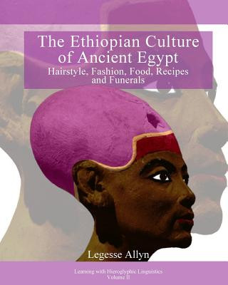 Kniha The Ethiopian Culture of Ancient Egypt: Hairstyle, Fashion, Food, Recipes and Funerals Legesse Allyn