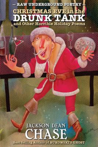 Buch Christmas Eve in the Drunk Tank: and Other Horrible Holiday Poems Jackson Dean Chase