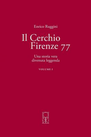 Kniha Il Cerchio Firenze 77 Volume I: Una storia vera divenuta leggenda Enrico Ruggini