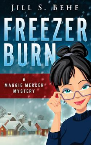 Carte Freezer Burn: A Maggie Mercer Mystery Book 2 Jill S Behe