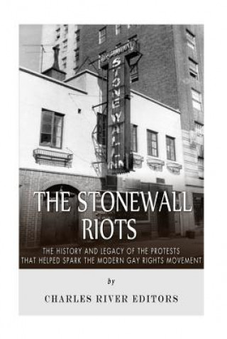 Könyv The Stonewall Riots: The History and Legacy of the Protests that Helped Spark the Modern Gay Rights Movement Charles River Editors