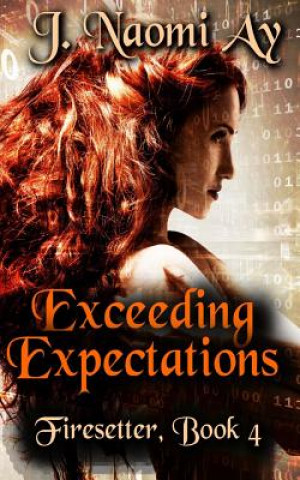 Kniha Exceeding Expectations: Firesetter, Book 4 J Naomi Ay