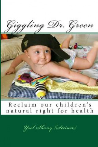 Kniha Giggling Dr. Green: Let the children reclaim their right for health Dr Yael Steiner(shany)