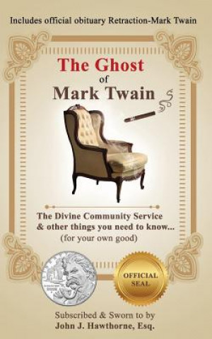 Könyv The Ghost of Mark Twain: The Divine Community Service & other things you need to know...(for your own good). MR John J Hawthorne Esq