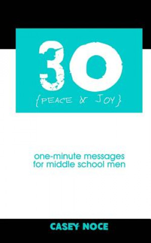 Kniha 30 - Peace and Joy: One-Minute Messages for Middle School Men Casey Noce