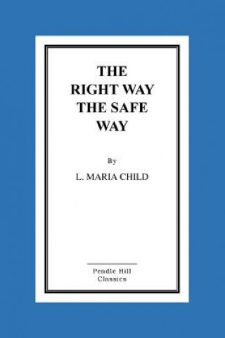 Kniha The Right Way the Safe Way Lydia Maria Francis Child