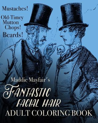 Knjiga Fantastic Facial Hair Adult Coloring Book: Mustaches! Old-Timey Mutton Chops! Beards! Coloring Book