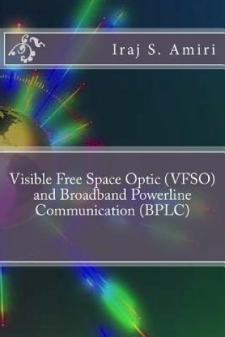 Książka Visible Free Space Optic (VFSO) and Broadband Powerline Communication (BPLC) Iraj S Amiri