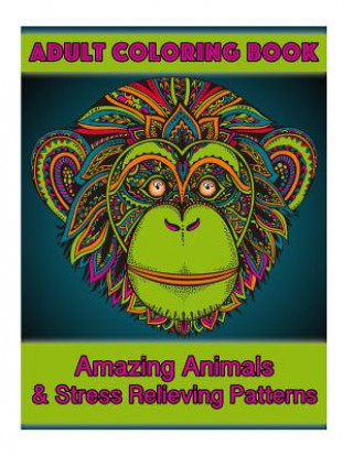 Carte Adult Coloring Book: Amazing Animals & Stress Relieving Patterns Coco Porter