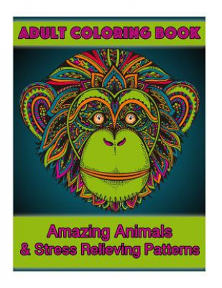 Книга Adult Coloring Book: Amazing Animals & Stress Relieving Patterns Coco Porter