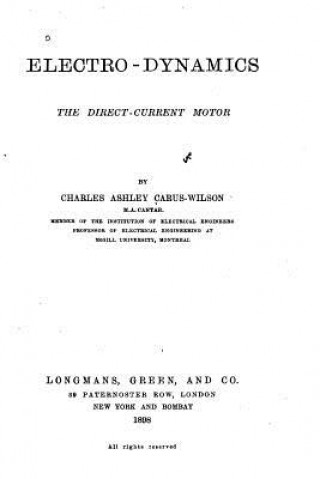 Kniha Electro-Dynamics, the Direct-Current Motor Charles Ashley Carus-Wilson