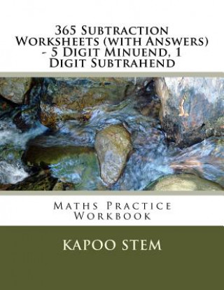 Livre 365 Subtraction Worksheets (with Answers) - 5 Digit Minuend, 1 Digit Subtrahend: Maths Practice Workbook Kapoo Stem