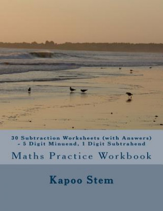 Könyv 30 Subtraction Worksheets (with Answers) - 5 Digit Minuend, 1 Digit Subtrahend: Maths Practice Workbook Kapoo Stem