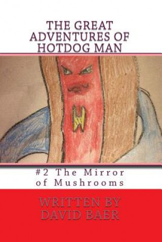 Kniha The Great Adventures of Hotdog Man: #2 The Mirror of Mushrooms David Lee Baer