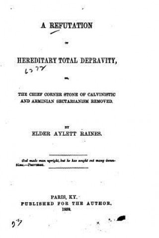 Knjiga A Refutation of Hereditary Total Depravity Elder Aylett Raines