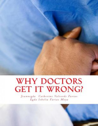 Kniha why doctors get it wrong?: Error, malpractice, iatrogenic, and surrounding factors Jeannegda Catherine Valverde