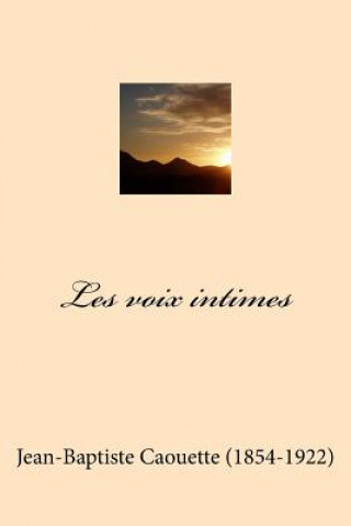 Könyv Les voix intimes Jean-Baptiste Caouette (1854-1922)