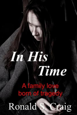 Carte In His Time: A family love born of tragedy Ronald S Craig