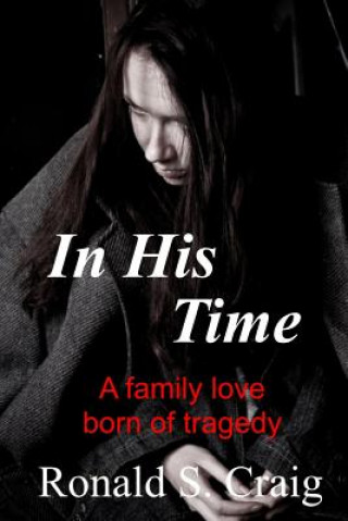 Książka In His Time: A family love born of tragedy Ronald S Craig