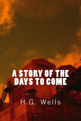 Książka A Story of the Days to Come (Richard Foster Classics) H G Wells