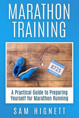 Βιβλίο Marathon Training: A Practical Guide to Preparing Yourself for Marathon Running Sam Hignett