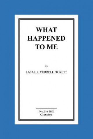 Kniha What Happened to Me Lasalle Corbell Pickett