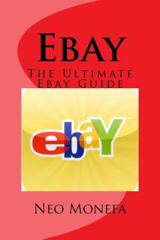 Könyv Ebay: The Ultimate Ebay Guide Neo Monefa