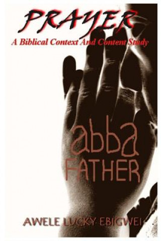 Knjiga Prayer: A Biblical Context And Content Study Awele Lucky Ebigwei