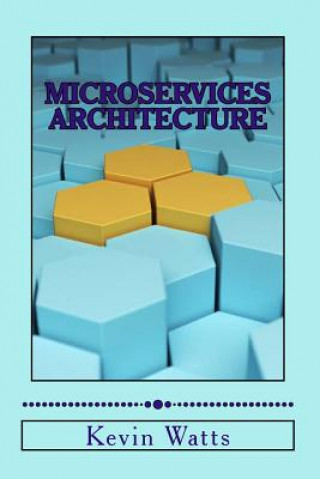 Knjiga Microservices Architecture: Deep Exploration Of Microservices Kevin Watts