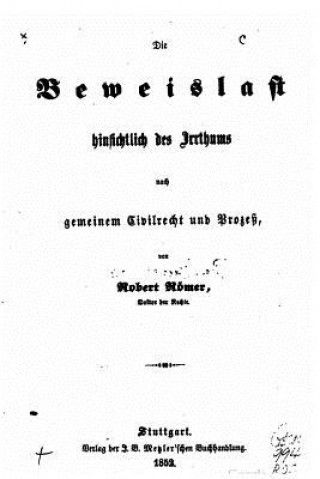 Kniha Die Beweislast hinsichtlich des Irrthums nach gemeinem Civilrecht und Prozess Robert Von Romer