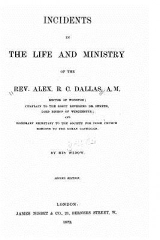 Książka Incidents in the life and ministry of the Rev. Alex. R.C. Dallas Anne B Dallas