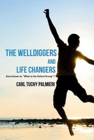 Kniha The Welldiggers and Life Changers Carl Tuchy Palmieri