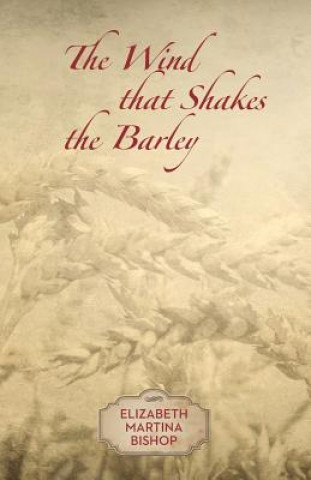 Kniha The Wind that Shakes the Barley Elizabeth Martina Bishop