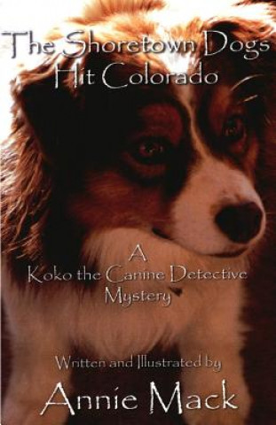 Carte The Shoretown Dogs Hit Colorado: A Koko the Canine Detective Mystery Annie Mack