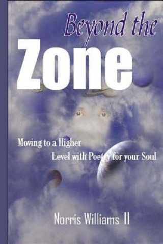 Könyv Beyond The Zone: Moving to a higher level with poetry for your soul Norris Williams II